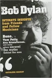 Bob Dylan: Intimate Insights from Friends and Fellow Musicians