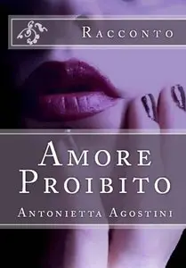 Antonietta Agostini – Amore Proibito