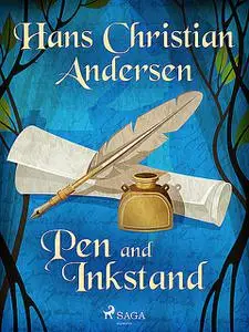 «Pen and Inkstand» by Hans Christian Andersen