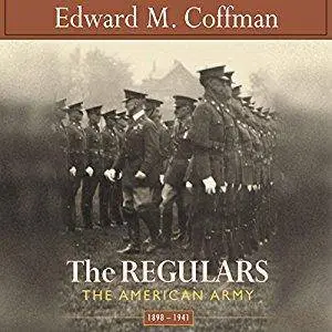 The Regulars: The American Army, 1898-1941 [Audiobook]
