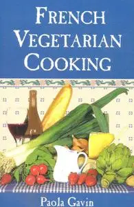 «French Vegetarian Cooking» by Paola Gavin