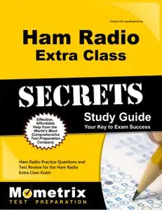 Ham Radio Extra License Exam Secrets Study Guide: Ham Radio Test Review for the Ham Radio Extra Class License Exam