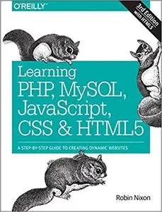 Learning PHP, MySQL, JavaScript, CSS & HTML5: A Step-by-Step Guide to Creating Dynamic Websites (3rd Edition)