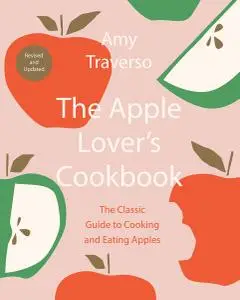 The Apple Lover's Cookbook, Revised & Updated Edition