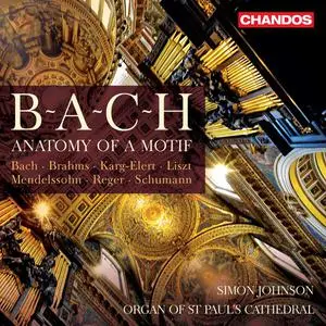 Simon Johnson - B-A-C-H - Anatomy of a Motif: Bach, Brahms, Karg-Elert, Liszt, Mendelssohn, Reger, Schumann (2022)