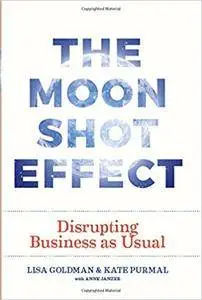 The Moonshot Effect: Disrupting Business as Usual