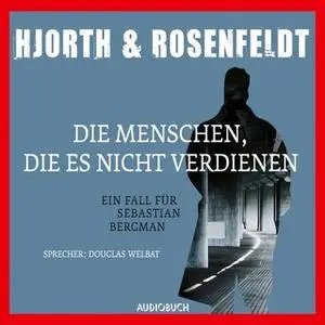 «Sebastian Bergmans fünfter Fall: Die Menschen, die es nicht verdienen» by Hans Rosenfeldt,Michael Hjorth