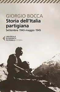 Storia dell'Italia partigiana: Settembre 1943-maggio 1945 - Giorgio Bocca
