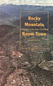 Rocky Mountain Boom Town: History of Durango, Colorado.