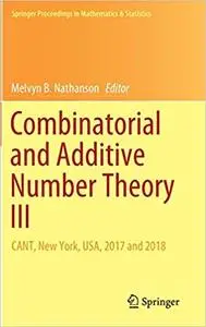 Combinatorial and Additive Number Theory III: CANT, New York, USA, 2017 and 2018