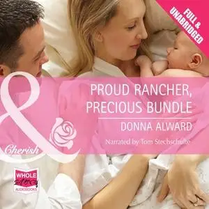 «Proud Rancher, Precious Bundle» by Donna Alward