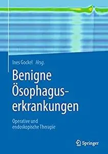 Benigne Ösophaguserkrankungen: Operative und endoskopische Therapie