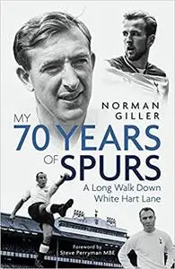 My Seventy Years of Spurs: A Long Walk Down White Hart Memory Lane