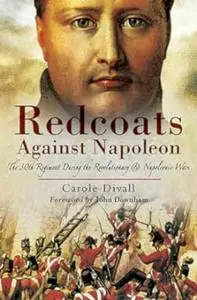 Redcoats Against Napoleon: The 30th Regiment During the Revolutionary and Napoleonic Wars