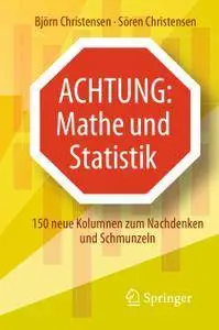 Achtung: Mathe und Statistik: 150 neue Kolumnen zum Nachdenken und Schmunzeln