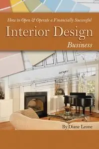 «How to Open & Operate a Financially Successful Interior Design Business» by Diane Leone