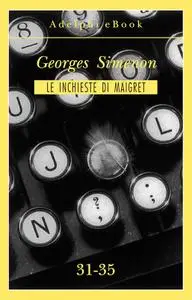 Georges Simenon - Le inchieste di Maigret 31-35