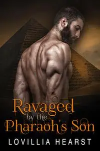 «Ravaged By The Pharaoh's Son» by Lovillia Hearst