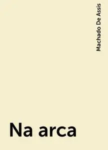 «Na arca» by Machado De Assis