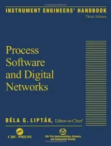 Instrument Engineers' Handbook, Third Edition: Process Software and Digital Networks by Bela G. Liptak [Repost]