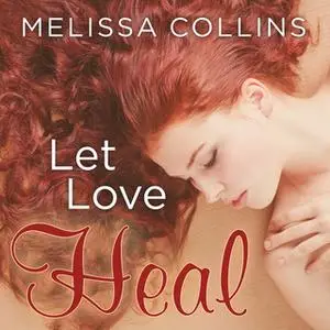 «Let Love Heal» by Melissa Collins