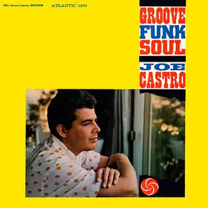 Joe Castro - Groove Funk Soul (1958/2012) [Official Digital Download 24bit/192kHz]