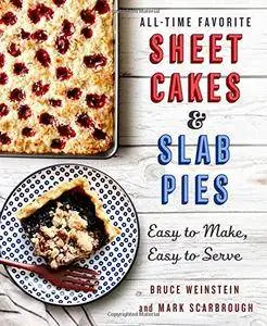 All-Time Favorite Sheet Cakes & Slab Pies: Easy to Make, Easy to Serve