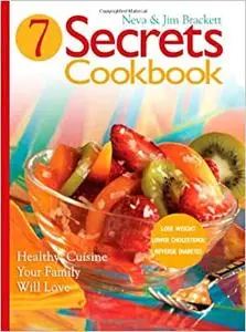 Seven Secrets Cookbook: Healthy Cuisine Your Family Will Love