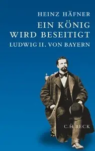Ein König wird beseitigt. Sonderausgabe: Ludwig II. von Bayern