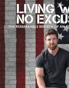 Living with No Excuses: The Remarkable Rebirth of an American Soldier