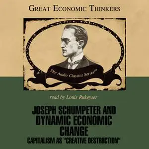 «Joseph Schumpeter and Dynamic Economic Change» by Laurence S. Moss