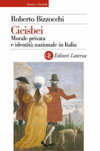 Roberto Bizzocchi - Cicisbei. Morale privata e identità nazionale in Italia (2008)