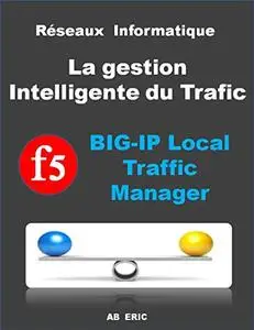 Réseaux Informatique La gestion Intelligente du Trafic F5 BIG-IP Local Traffic Manager