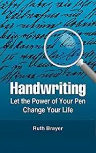 Handwriting: Let the Power of Your Pen Change Your Life