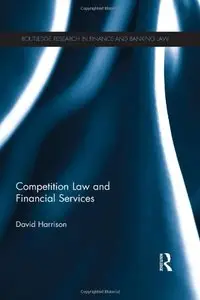 Competition Law and Financial Services (Routledge Research in Finance and Banking Law)