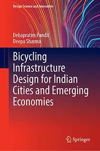 Bicycling Infrastructure Design for Indian Cities and Emerging Economies