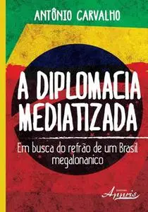 «A diplomacia mediatizada» by Antônio Donizeti de Carvalho