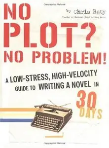 No Plot? No Problem!: A Low-Stress, High-Velocity Guide to Writing a Novel in 30 Days (Repost)