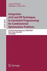 Integration of AI and OR Techniques in Constraint Programming for Combinatorial Optimization Problems: 5th International Confer