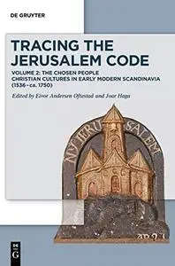 The Chosen People Christian Cultures in Early Modern Scandinavia (1536–ca. 1750) (Tracing the Jerusalem Code, Volume 2)