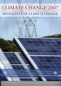 Climate Change 2007 - Mitigation of Climate Change: Working Group III contribution to the Fourth Assessment Report... (repost)