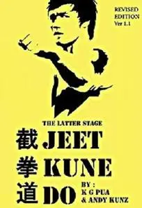 The Latter Stage Jeet Kune Do: The Beginner's Guide to the Martial Arts Developed by Bruce Lee