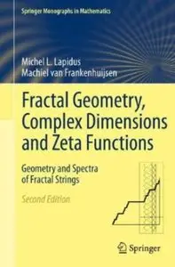 Fractal Geometry, Complex Dimensions and Zeta Functions: Geometry and Spectra of Fractal Strings (2nd edition) [Repost]