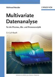 Multivariate Datenanalyse: für die Pharma-, Bio- und Prozessanalytik: Fur Die Pharma, Bio Und Prozessanalytik (repost)