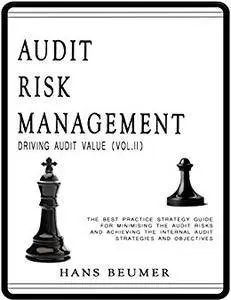 Audit Risk Management (Driving Audit Value, Vol. II)