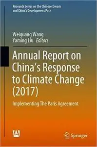 Annual Report on China’s Response to Climate Change (2017): Implementing The Paris Agreement