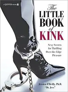 The Little Book of Kink: Sexy Secrets for Thrilling Over-the-Edge Pleasure