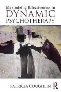 Maximizing Effectiveness in Dynamic Psychotherapy (repost)