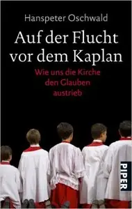 Auf der Flucht vor dem Kaplan: Wie uns die Kirche den Glauben austrieb