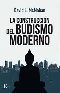 «La construcción del budismo moderno» by David L. McMahan